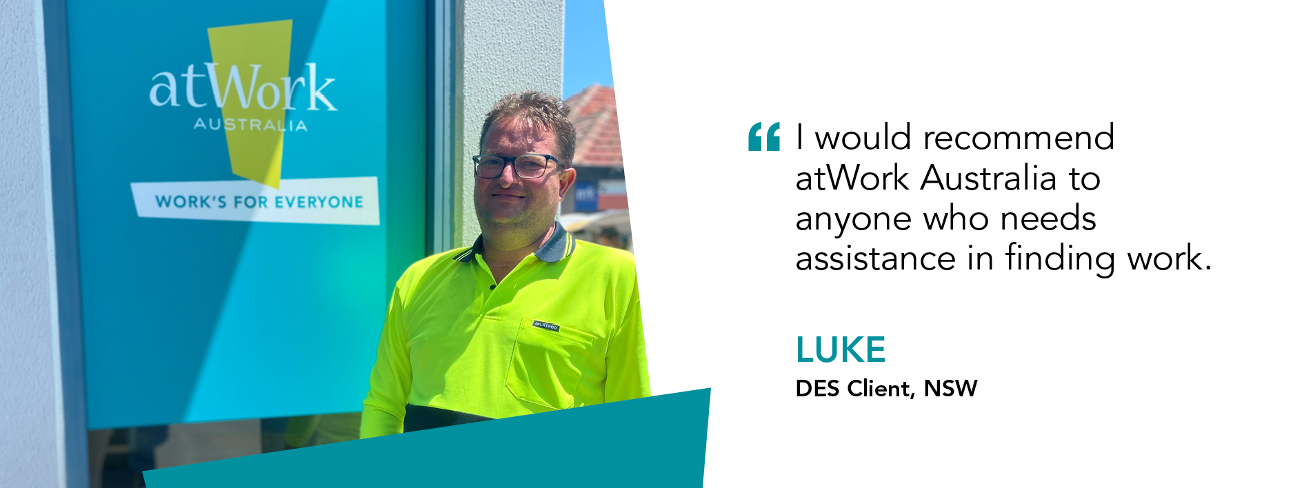 "I would recommend atWork Australia to anyone who needs assistance in finding work" Luke, DES Client, NSW