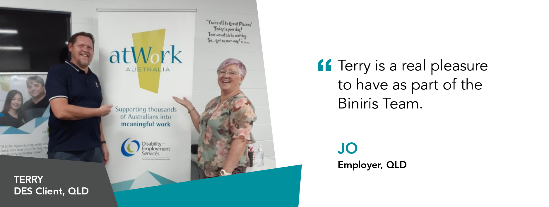 "Terry is a real pleasure to have as part of the Biniris Team." Jo Employer Queensland