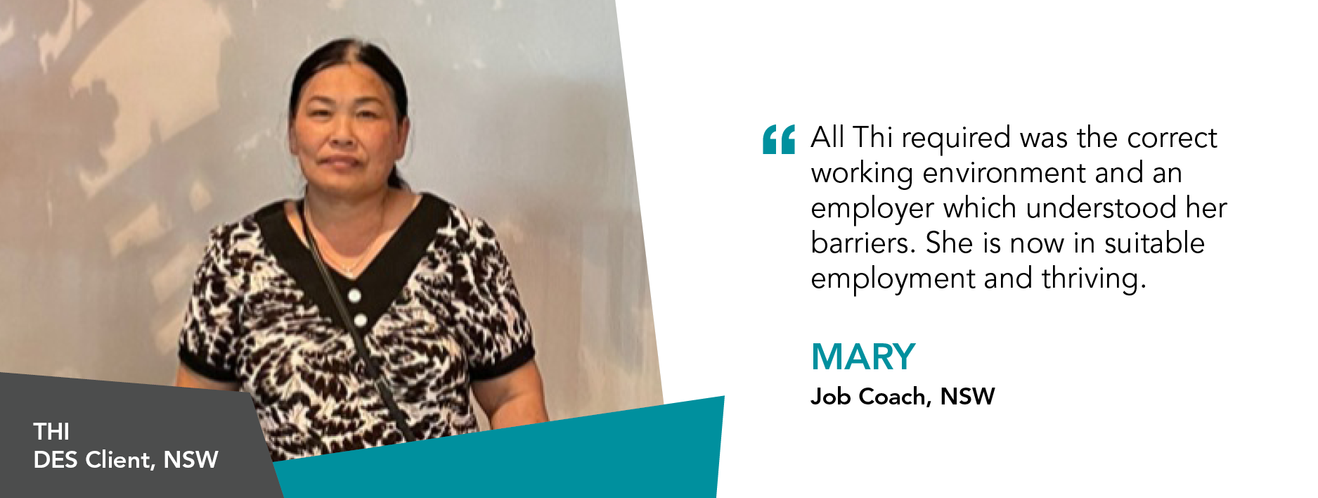 Quote says “All Thi required was the correct working environment and an employer which understood her barriers. She is now in suitable employment and thriving.” - Mary, Job Coach NSW