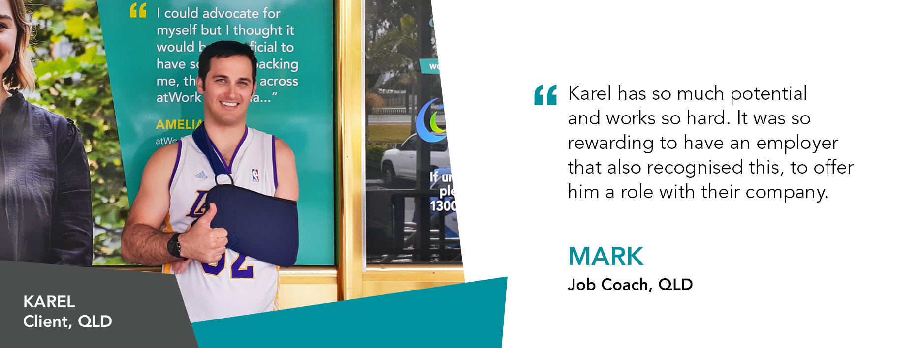 Quote reads “Karel has so much potential and works so hard. It was so rewarding to have an employer that also recognised this, to offer him a role with their company,” – Mark, Job Coach QLD