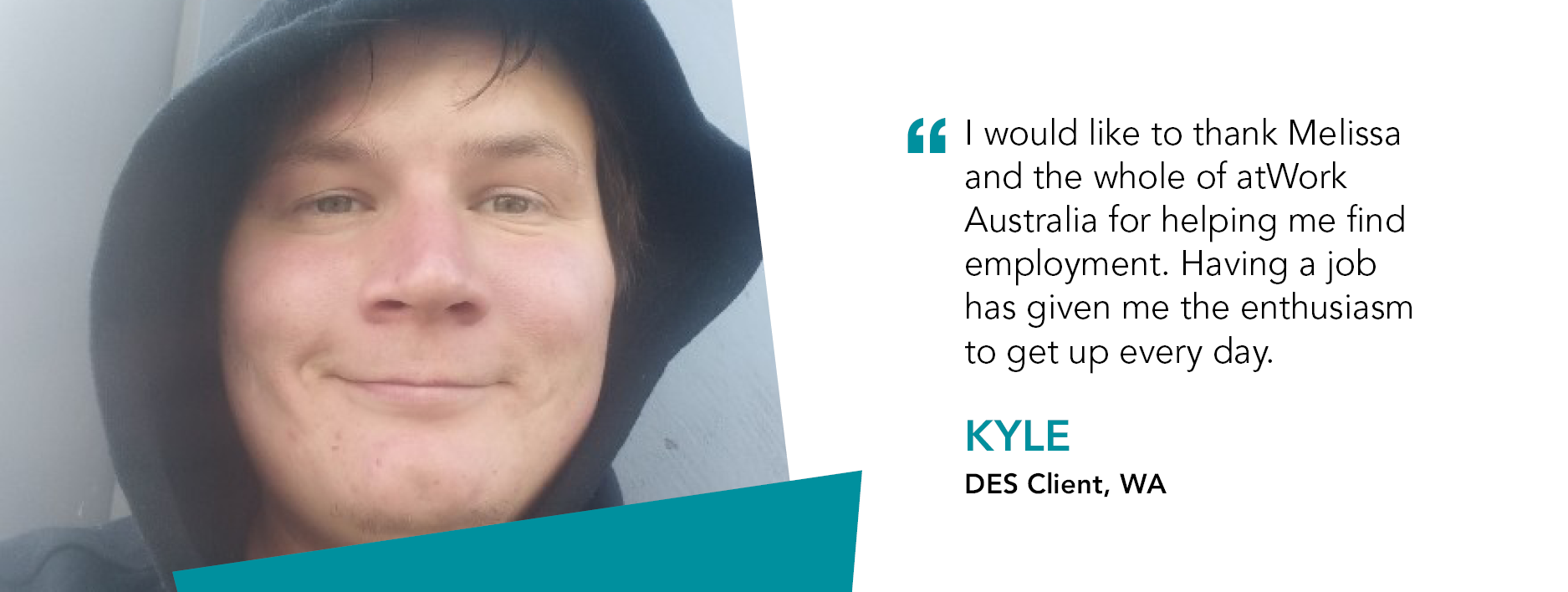 Kyle smiles in a black hoodie. "I would like to thank Melissa and the whole of atWork Australia for helping me find employment." said client Kyle. 