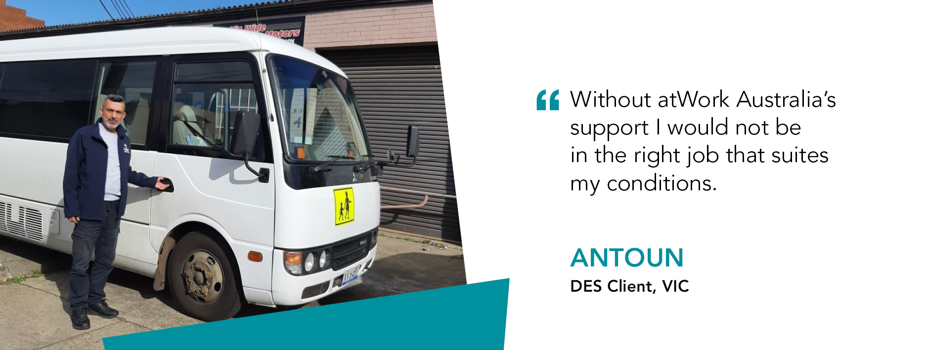 Client Antoun stands next to a bus. Quote reads "Without atWork Australia's support I would nt be in the right job that suites my conditions." said Antoun, DES Client Victoria