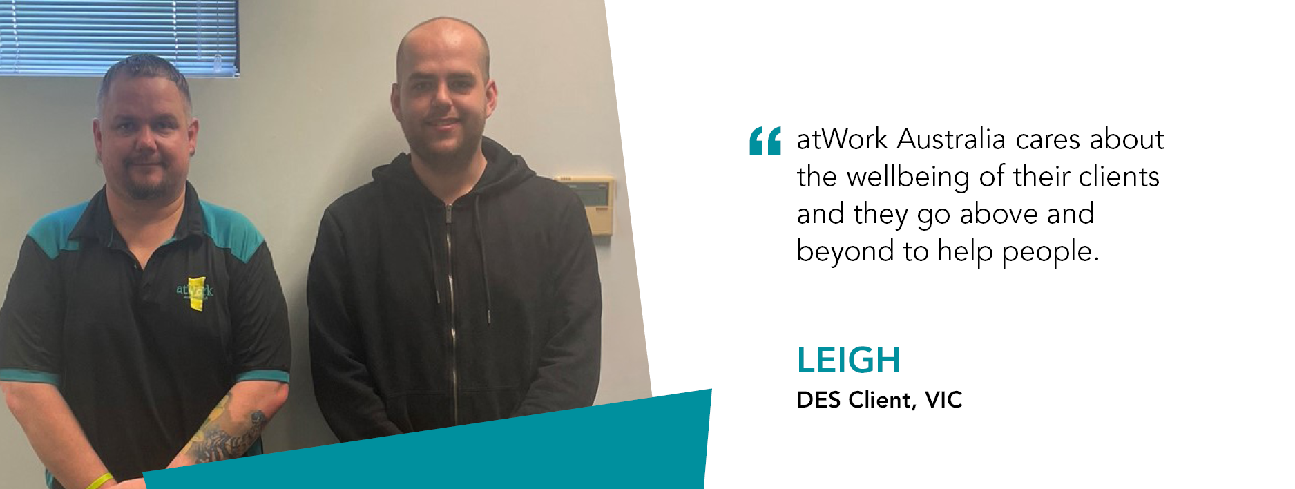 Leigh stands with Job Coach Brad. Quote reads "atWork Australia really cares about the wellbeing of their clients and go above and beyond to help people." said client Leigh from Victoria