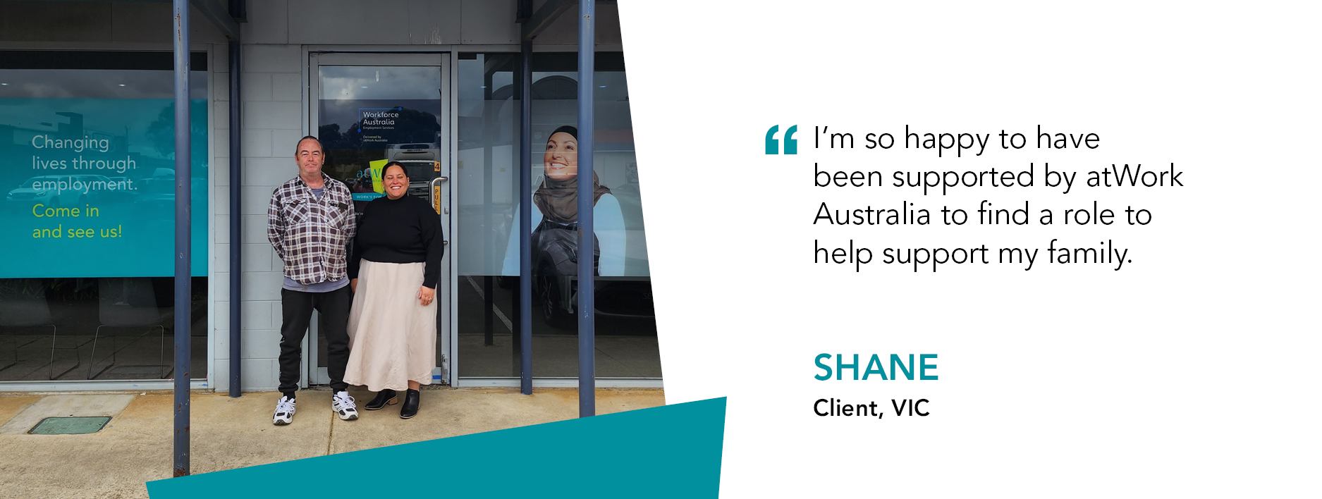 Quote reads "I'm so happy to have been supported by atWork Australia to find a role to help support my family." Shane Client Victoria