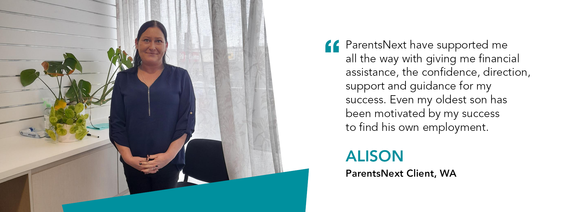 Quote reads "ParentsNext have supported me all the way with giving me financial assistance, the confidence, direction, support and guidance for my success. Even my oldest son has been motivated by my success to find his own employment." Alison ParentsNext Client