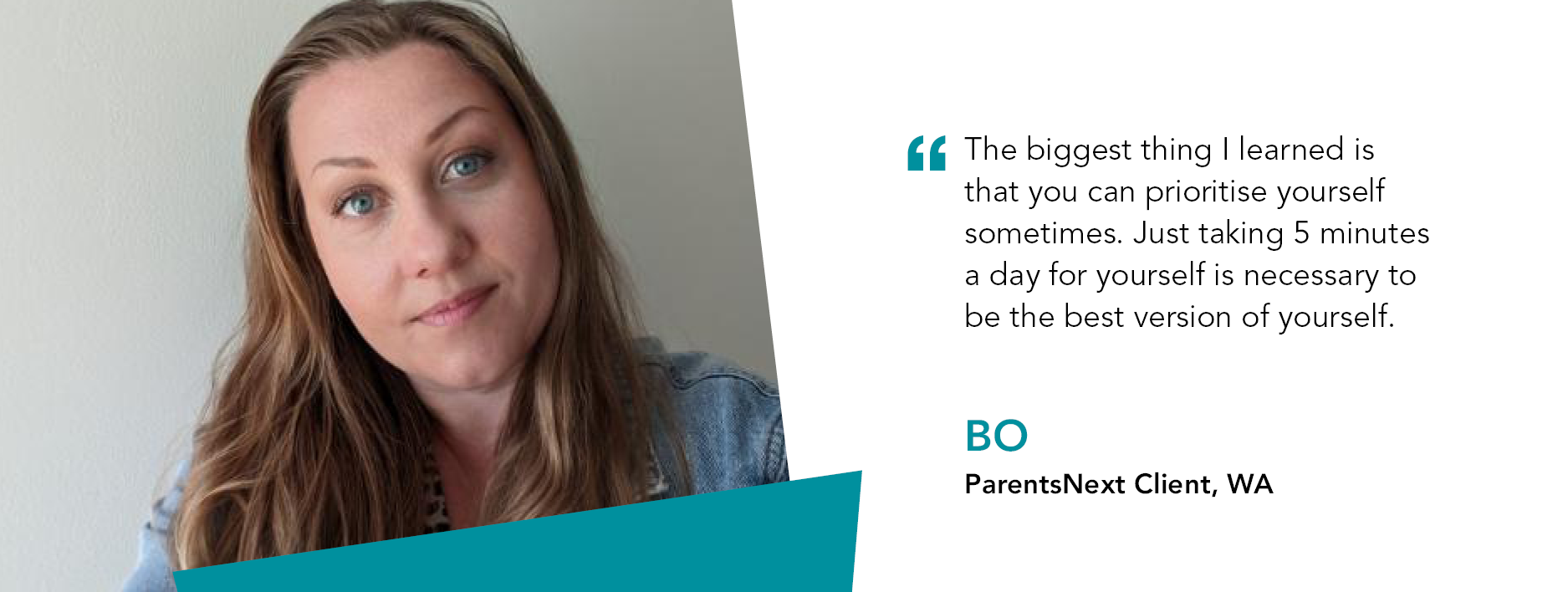 Quote reads “The biggest thing I learned is that you can prioritise yourself sometimes. Just taking 5 minutes a day for yourself is necessary to be the best version of yourself,” said ParentsNext client Bo - pictured.