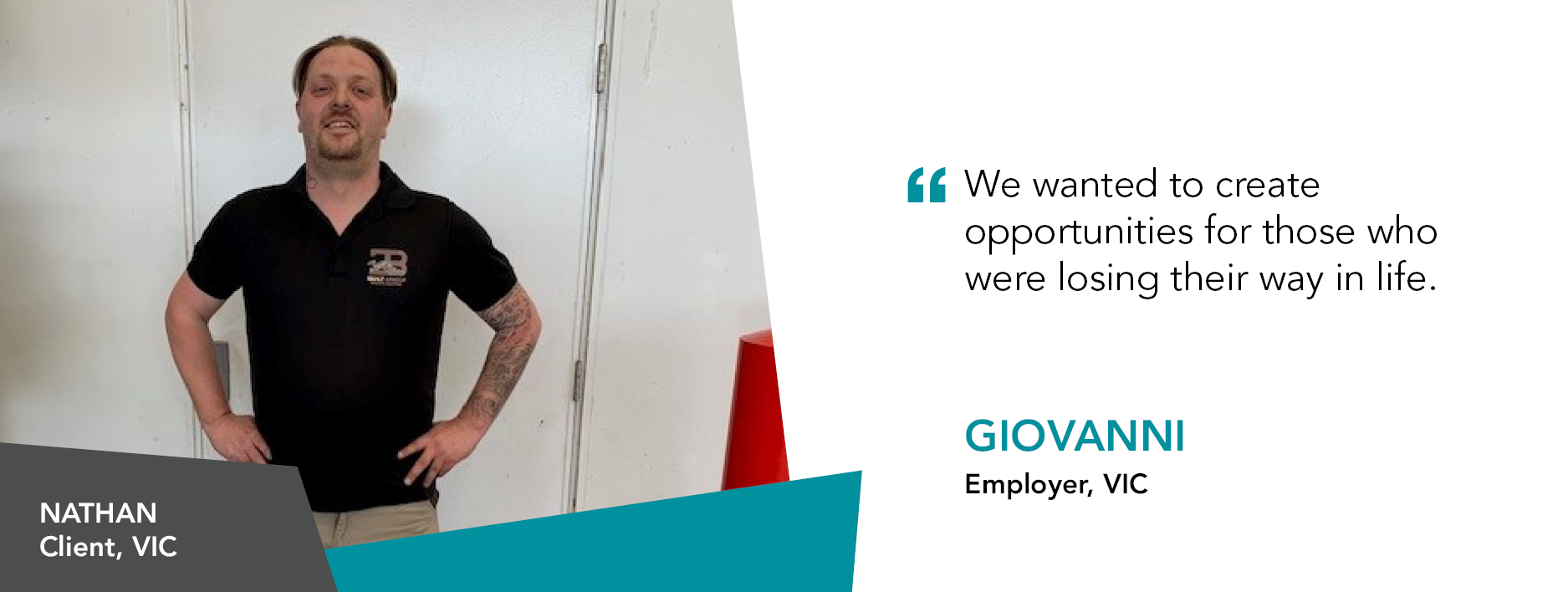 Quote reads " We wanted to create opportunities for those who were losing their way in life." said Giovanni, Employer in Victoria