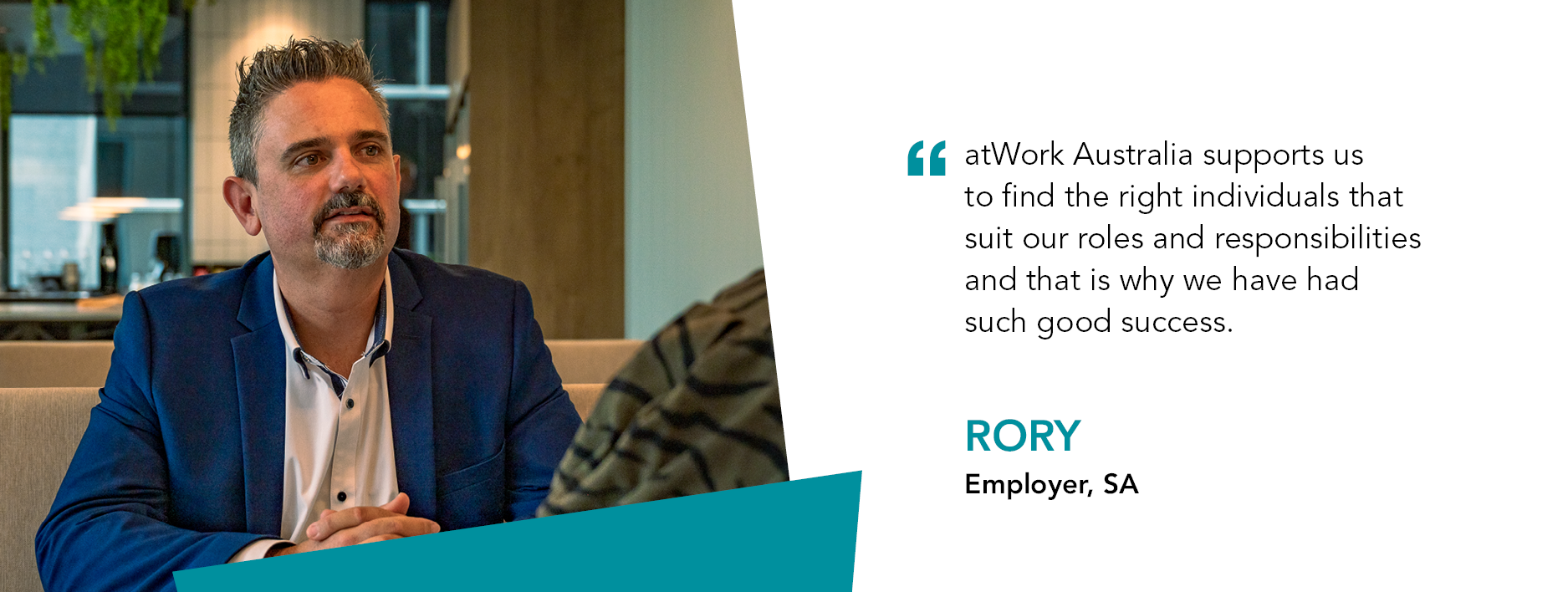 Business owner Rory says “atWork Australia supports us to find the right individuals that suit our roles and responsibilities and that is why we have had such good success,”