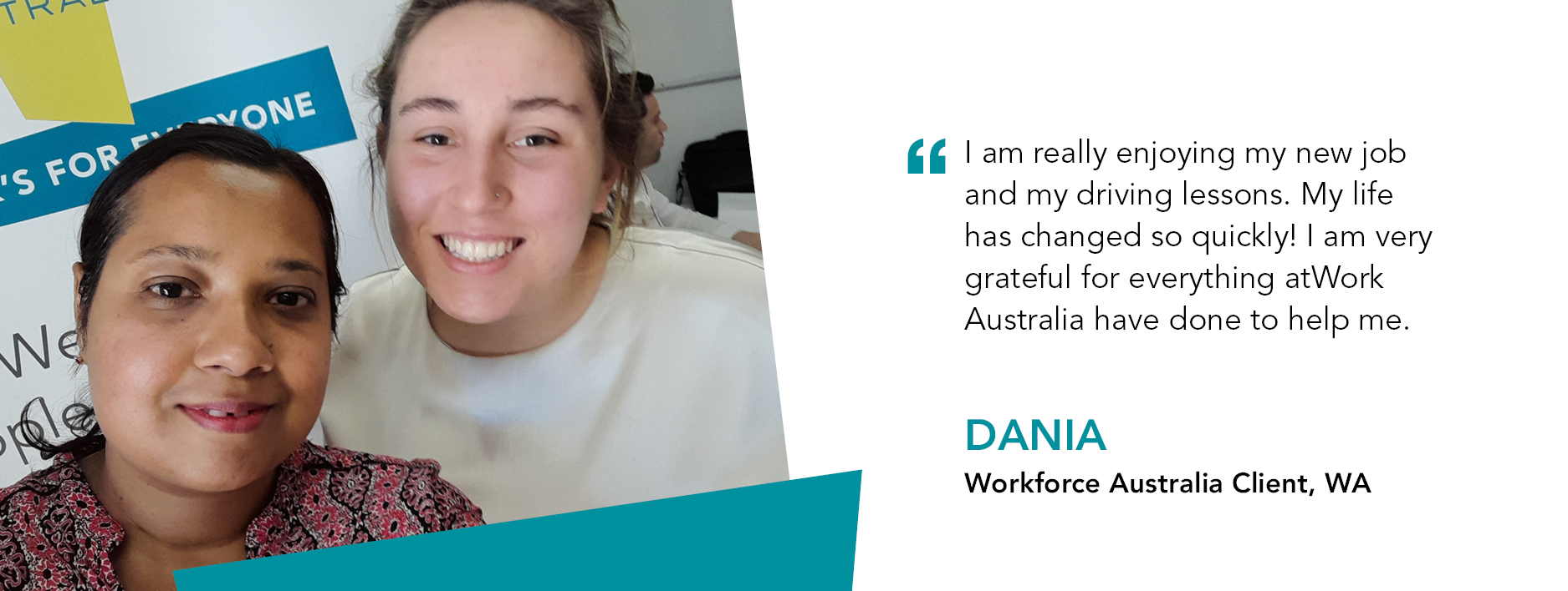 Quote reads: "I am really enjoying my new job and driving lessons. My life has changed so quickly! I am very grateful for everything atWork Australia have done to help me" said Dania, Workforce Australia Client, WA.