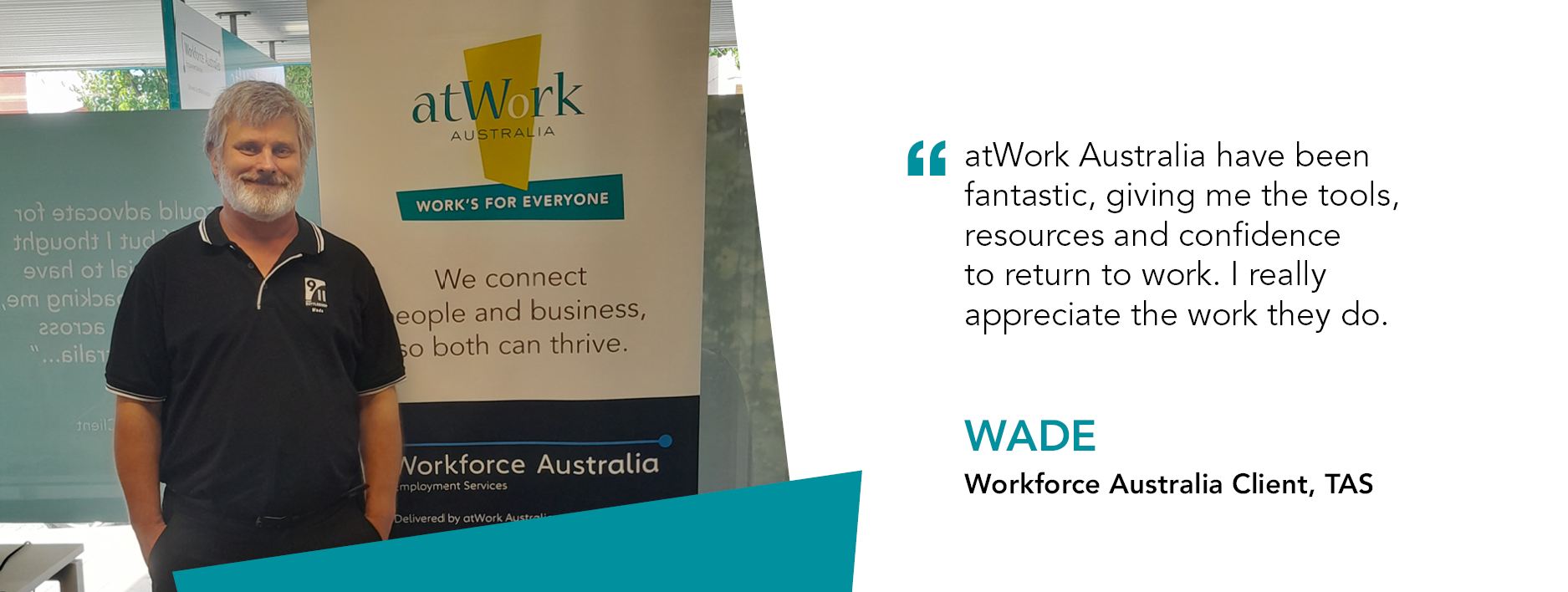 Quote reads "atWork Australia have been fantastic, giving me the tools, resources and confidence to return to work. I really appreciate the work they do." said client Wade from Workforce Australia Tasmania