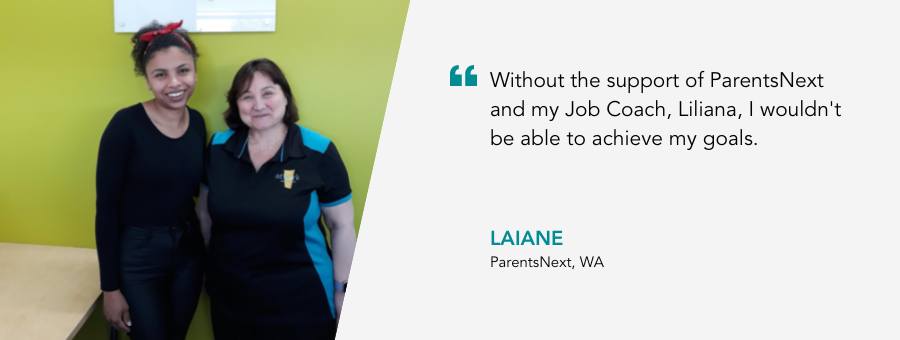 Picture of Laiane and Liliana with the quote: "Without the support of ParentsNext and my Job Coach, Liliana, I wouldn’t be able to achieve my goals