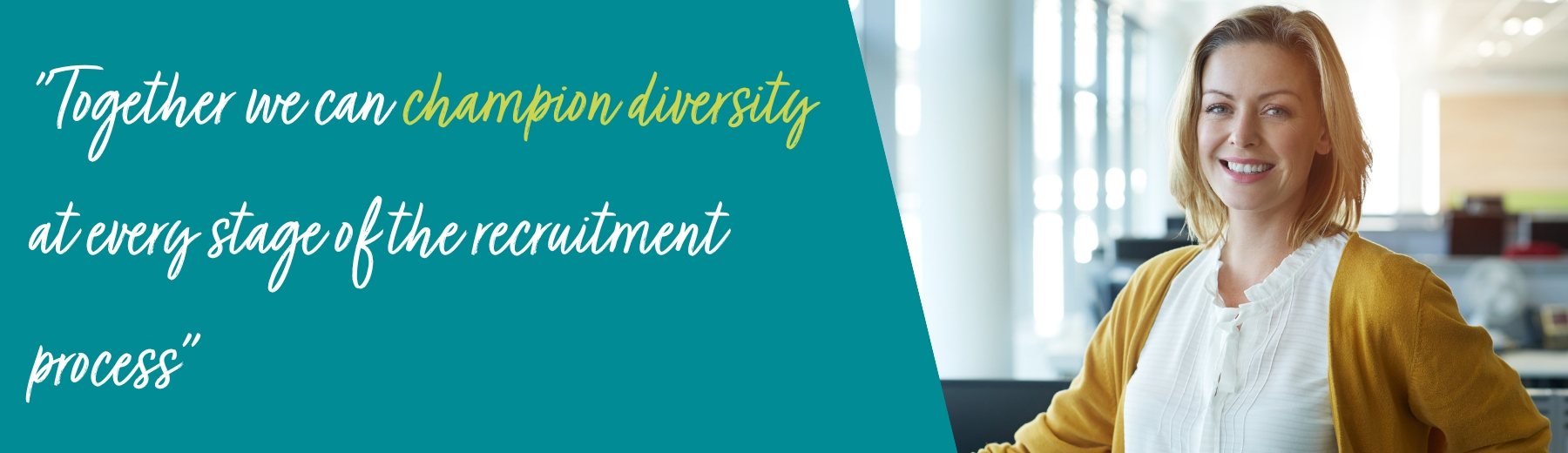 Together we can champion diversity at every stage of the recruitment process