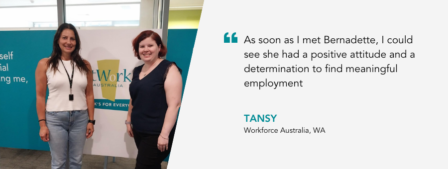 Job Coach Tansy stands next to Bernadette. Quote reads '“As soon as I met Bernadette, I could see she had a positive attitude and a determination to find meaningful employment,’ said Job Coach Tansy. 
