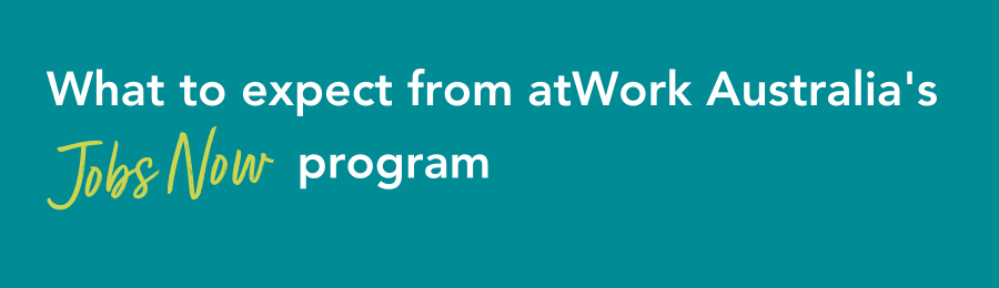 What to expect from atWork Australia’s Jobs Now program