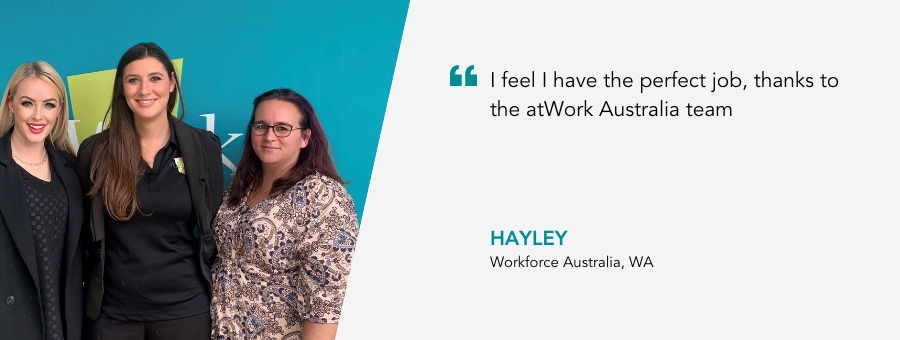 Hayley stands with her atWork Australia team. Her quote reads "I feel I have the perfect job, thanks to the atWork Australia team.
