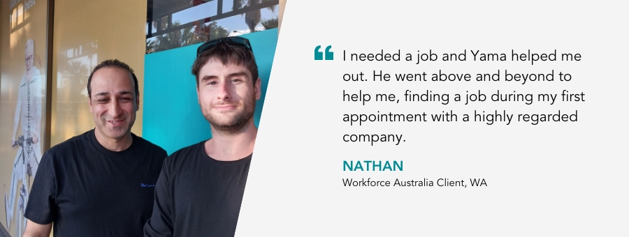 Nathan stands next to his Job Coach Yama. Quote reads "I needed a job and Yama helped me out. He went above and beyond to help me, finding a job during my first appointment with a highly regarded company,” said Nathan. 