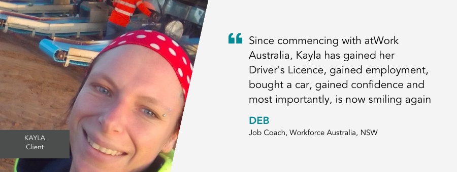 Kayla is on a job site smiling. Quote reads "Since commencing with atWork Australia, Kayla has gained her Drivers Licence, gained employment, bought a car, gained confidence and most importantly, is now smiling again." said her Job Coach.