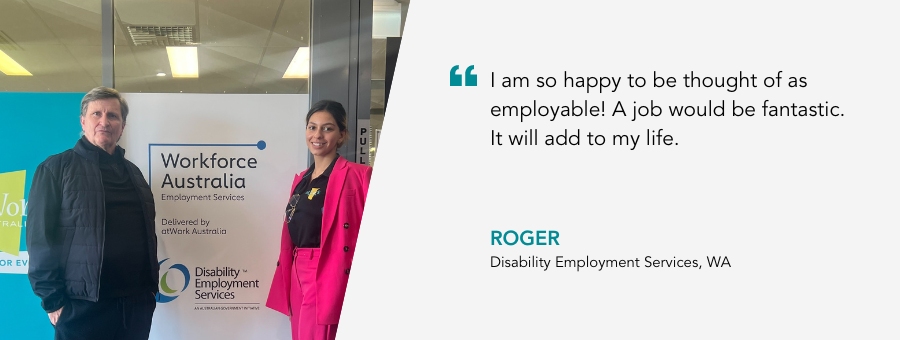 Roger stands with Job Coach. Quote reads "I am so happy to be thought of as employable. A job would be fantastic. It will add to my life."