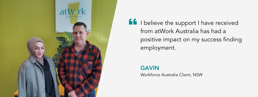 Gavin and his Job Coach. Gavin said, “I believe the support I have received from atWork Australia has had a positive impact on my success finding employment”