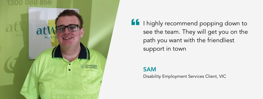 Client Sam, said,"I highly recommend popping down to see the team. They will get you on the path you want with the friendliest support in town."