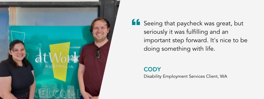 eeing that paycheck was great, but seriously it was fulfilling and an important step forward. It's nice to be doing something with life. Disability Employment Services, WA.