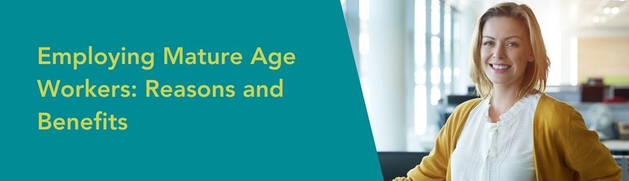 Employing Mature Age Workers: Reasons and Benefits