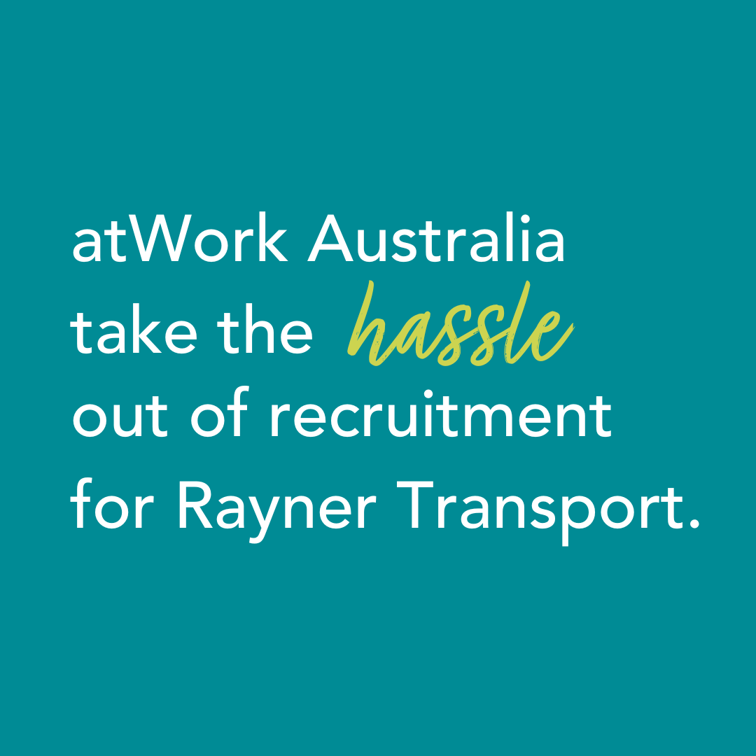 atWork Australia take the hassle out of recruitment for local employer, Rayner Transport