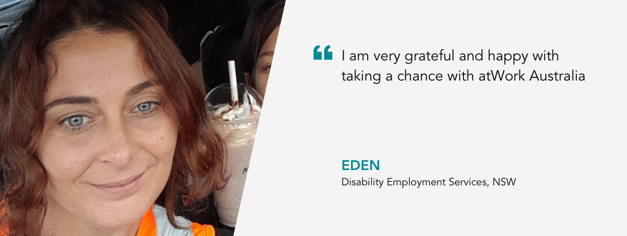 Eden's face is smiling brightly. Quote reads:I am very grateful and happy with taking a chance with atWork Australia