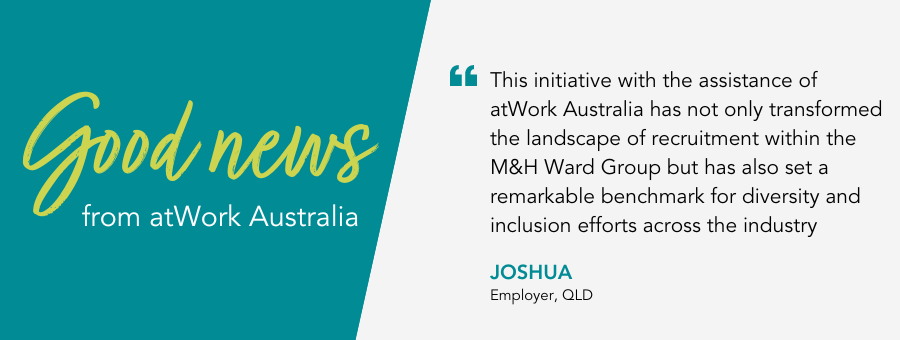 This initiative with the assistance of atWork Australia has not only transformed the landscape of recruitment within the M&H Ward Group but has also set a remarkable benchmark for diversity and inclusion efforts across the industry 