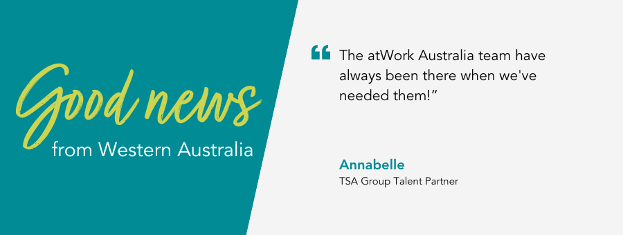 Annabelle said, "The atWork Australia team have always been there when we've needed them."