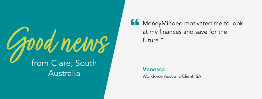 atWork Australia client, Vanessa, said, "MoneyMinded motivated me to look at my finances and save for the future."