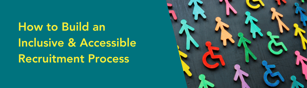 How to build an Inclusive and accessible recruitment process.