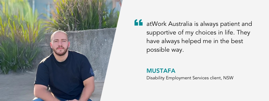 Mustafa is an inspiration to others looking to reach their employment goals.