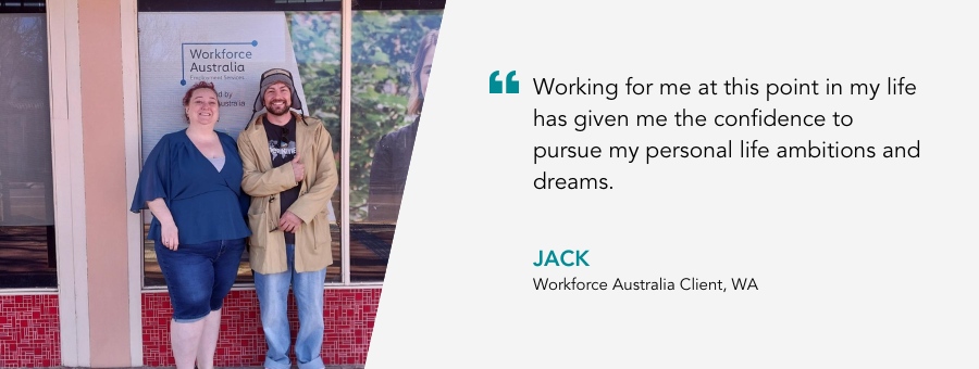 Thanks to employment, Jack can start to see his goals coming to life