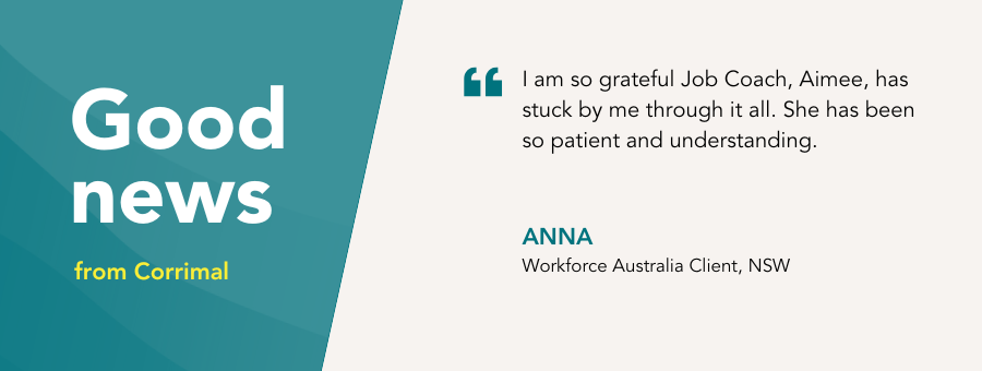 "I am so grateful Job Coach, Aimee, has stuck by me through it all. She has been so patient and understanding." 