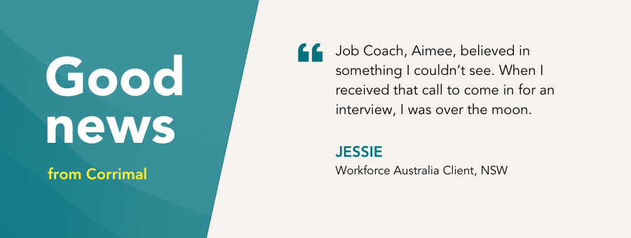 Good News Story Banner with text beside it reading: "Job Coach, Aimee, believed in something I couldn't see. When I received that call to come in for an interview, I was over the moon."