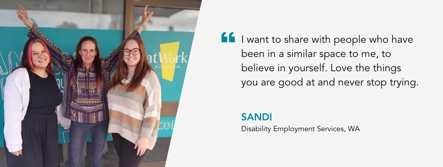 Web banner with an image of the client and a quote: "I want to share with people who have been in a similar space to me, to believe in yourself. Love the things you are good at and never stop trying" Sandi Disability Employment Services, WA