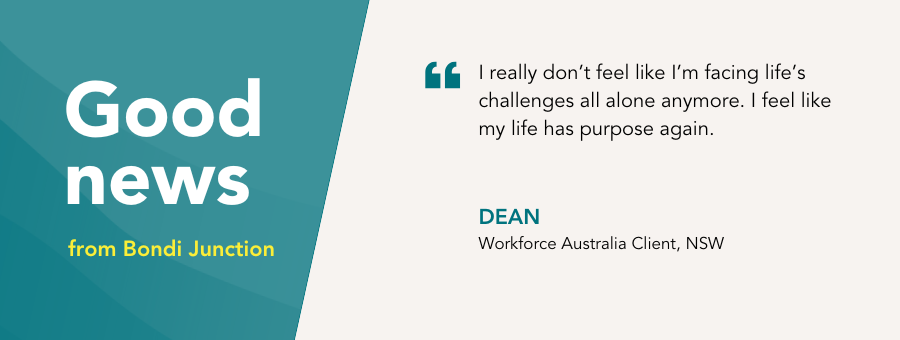 Good News Banner with a quote "I really don't feel like I'm facing life's challenges all alone anymore. I feel like my life has purpose again. Dean Workforce Australia Client NSW