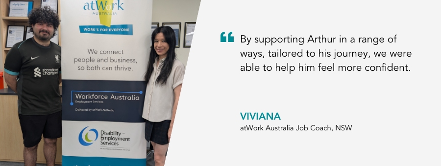 Good News Story banner with image of client Arthur with Job Coach Viviana with a quote “By supporting Arthur in a range of ways, tailored to his journey, we were able to help him feel more confident.” - Viviana atWork Australia