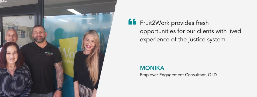 Good News Story banner with a quote “Fruit2Work provides fresh opportunities for our clients with lived experience of the justice system.” -	Monika, Employer Engagement Consultant QLD