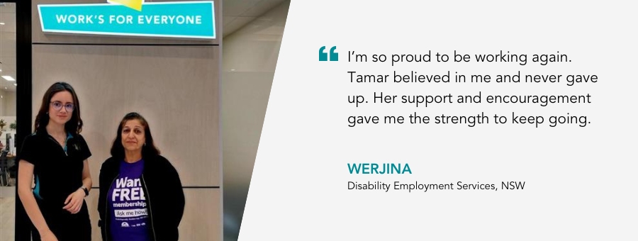 Image of client Werjina and Job Coach Tamar with quote '“I’m so proud to be working again. Tamar believed in me and never gave up. Her support and encouragement gave me the strength to keep going.”