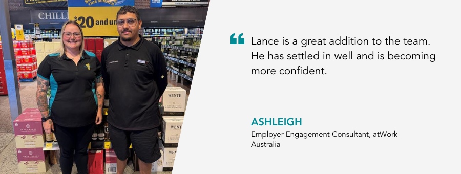 Web banner image of client Lance and Employer Engagement Consultant Ashleigh with quote “Lance is a great addition to the team. He has settled in well and is becoming more confident.”