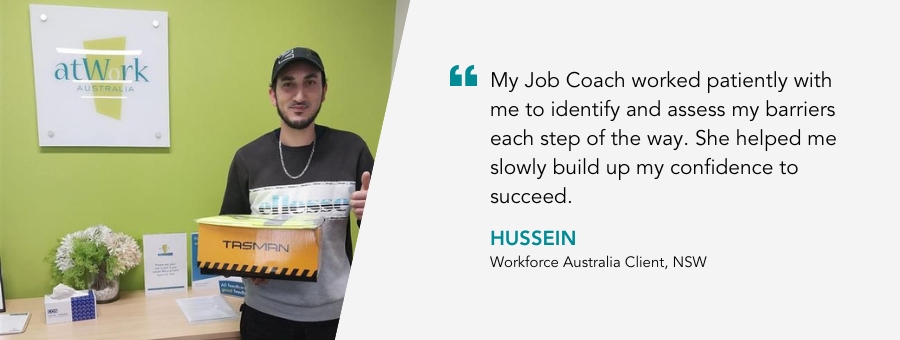 “My Job Coach worked patiently with me to identify and assess my barriers each step of the way. She helped me slowly build up my confidence to succeed.” – Hussein