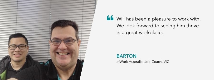 “Will has been a pleasure to work with. We look forward to seeing him thrive in a great workplace,” – Barton