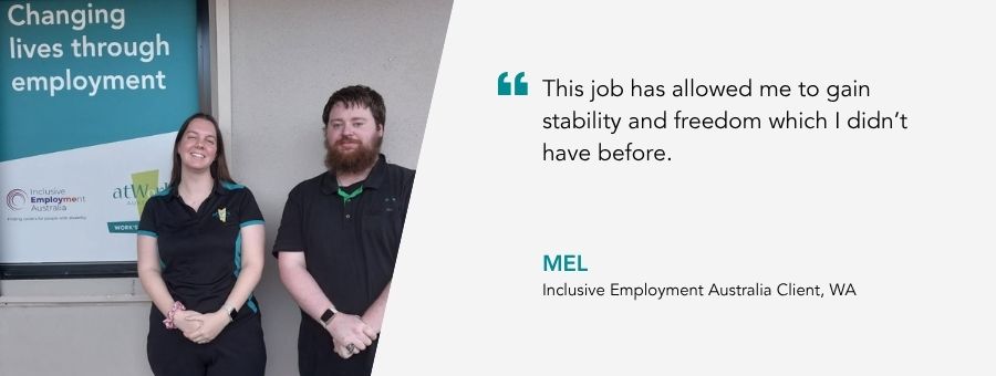 “This job has allowed me to gain stability and freedom which I didn’t have before,”– Mel