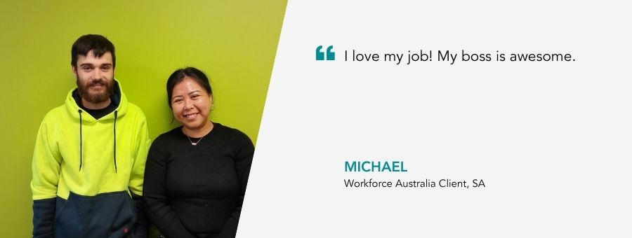 “I love my job! My boss is awesome.” – Michael