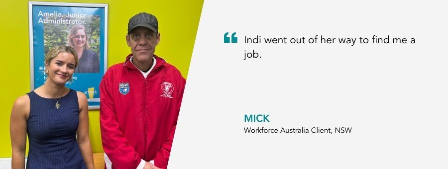 “Indi went out of her way to find me a job.” – Mick