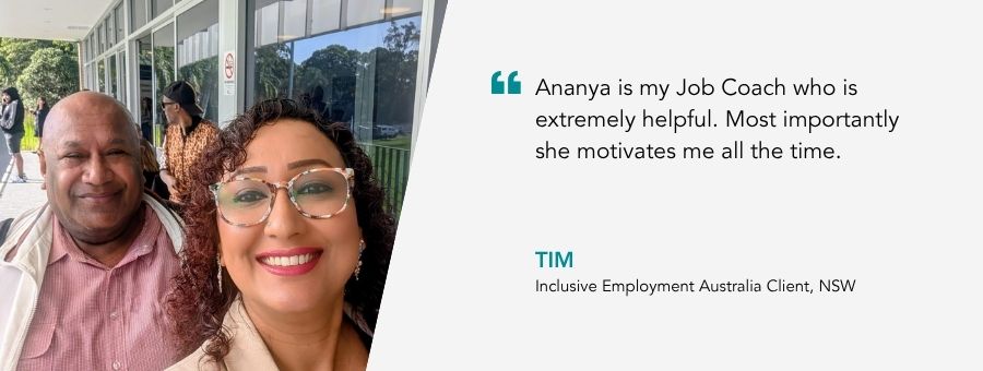 “Ananya is my Job Coach who is extremely helpful. Most importantly she motivates me all the time.” – Tim