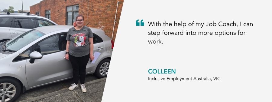 “With the help of my Job Coach, I can step forward into more options for work.” – Colleen