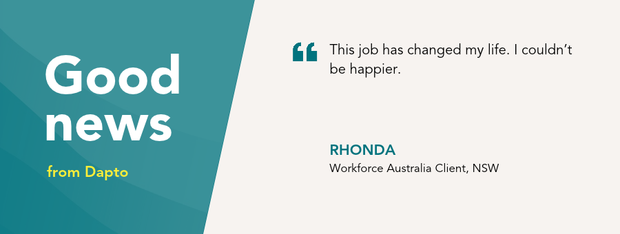 “This job has changed my life. I couldn’t be happier,”– Rhonda